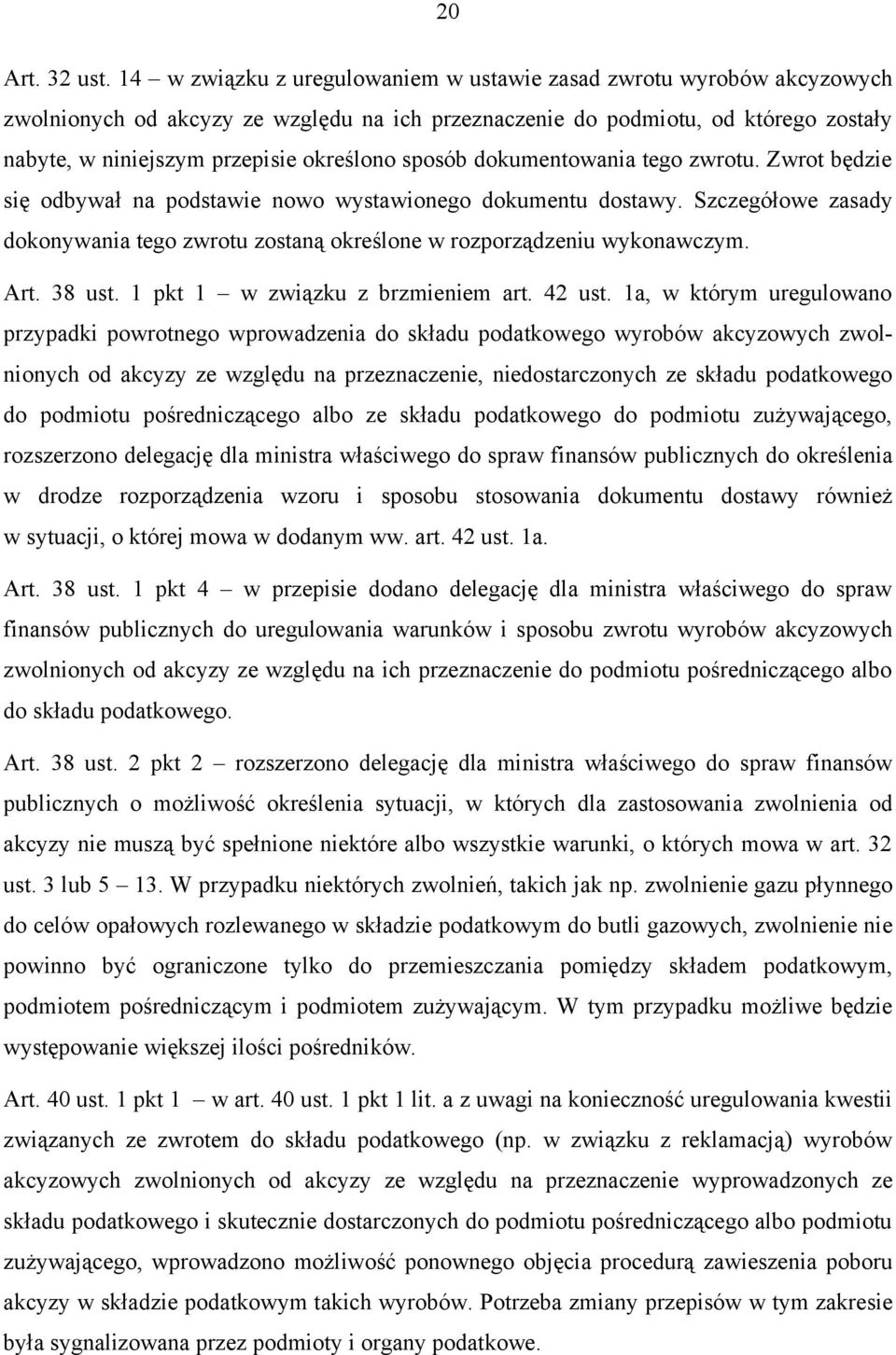 sposób dokumentowania tego zwrotu. Zwrot będzie się odbywał na podstawie nowo wystawionego dokumentu dostawy. Szczegółowe zasady dokonywania tego zwrotu zostaną określone w rozporządzeniu wykonawczym.