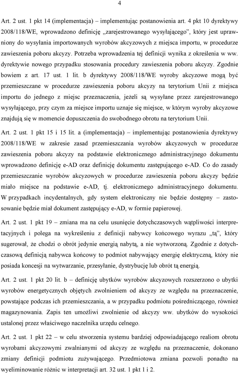 poboru akcyzy. Potrzeba wprowadzenia tej definicji wynika z określenia w ww. dyrektywie nowego przypadku stosowania procedury zawieszenia poboru akcyzy. Zgodnie bowiem z art. 17 ust. 1 lit.