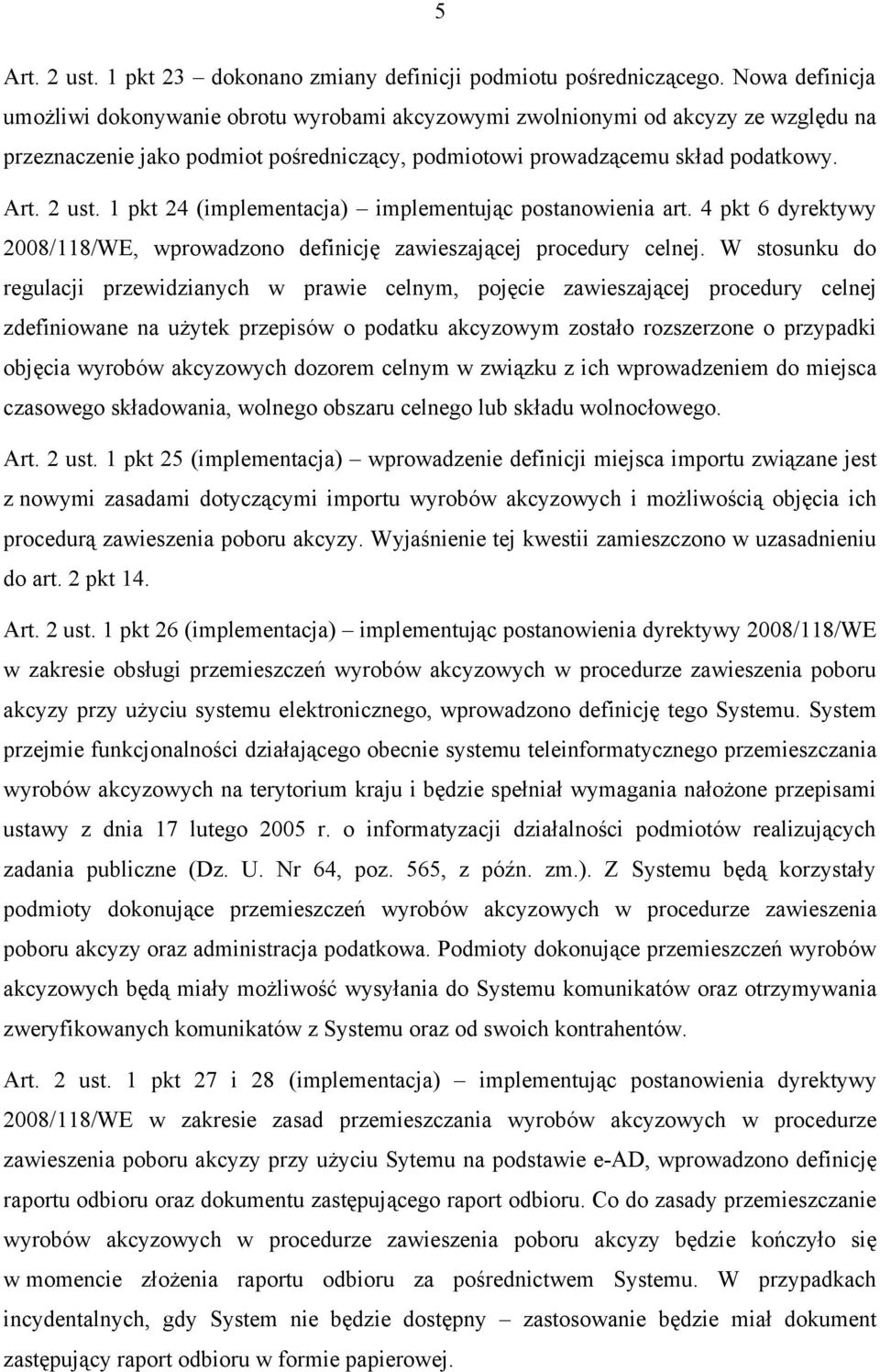 1 pkt 24 (implementacja) implementując postanowienia art. 4 pkt 6 dyrektywy 2008/118/WE, wprowadzono definicję zawieszającej procedury celnej.