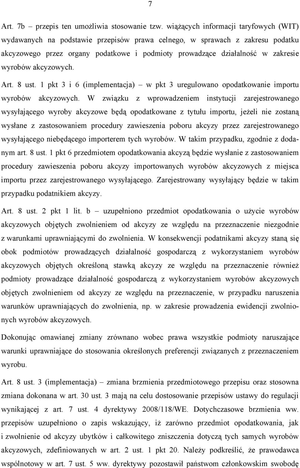 wyrobów akcyzowych. Art. 8 ust. 1 pkt 3 i 6 (implementacja) w pkt 3 uregulowano opodatkowanie importu wyrobów akcyzowych.