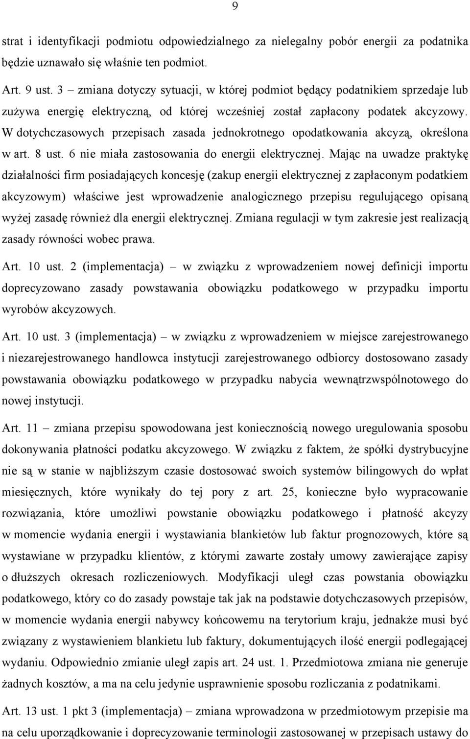 W dotychczasowych przepisach zasada jednokrotnego opodatkowania akcyzą, określona w art. 8 ust. 6 nie miała zastosowania do energii elektrycznej.