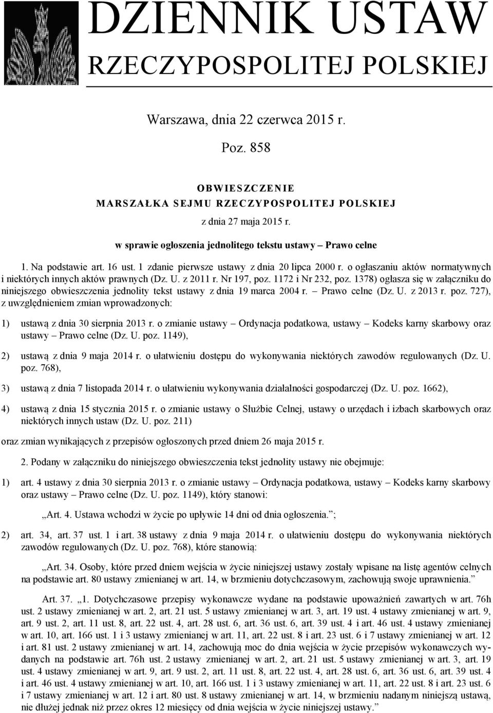 o ogłaszaniu aktów normatywnych i niektórych innych aktów prawnych (Dz. U. z 2011 r. Nr 197, poz. 1172 i Nr 232, poz.
