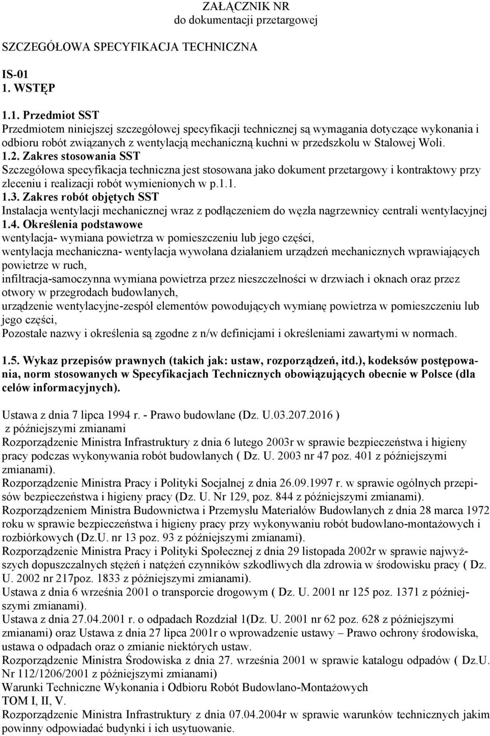 1.2. Zakres stosowania SST Szczegółowa specyfikacja techniczna jest stosowana jako dokument przetargowy i kontraktowy przy zleceniu i realizacji robót wymienionych w p.1.1. 1.3.