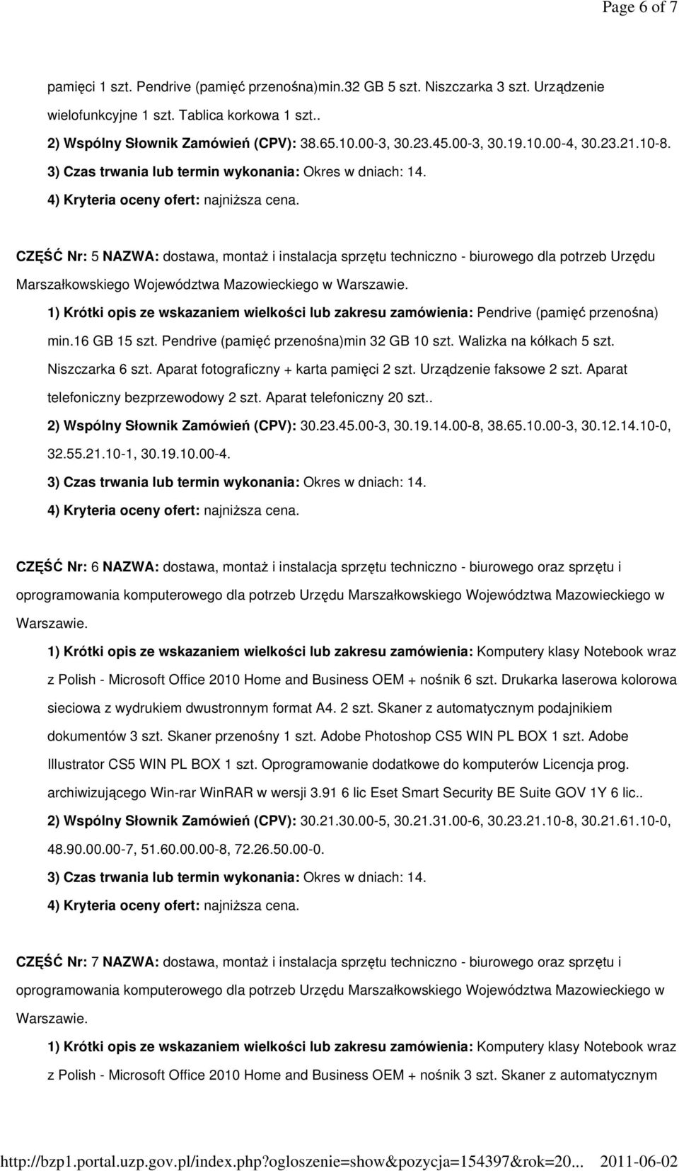 CZ Nr: 5 NAZWA: dostawa, monta i instalacja sprztu techniczno - biurowego dla potrzeb Urzdu 1) Krótki opis ze wskazaniem wielkoci lub zakresu zamówienia: Pendrive (pami przenona) min.16 GB 15 szt.