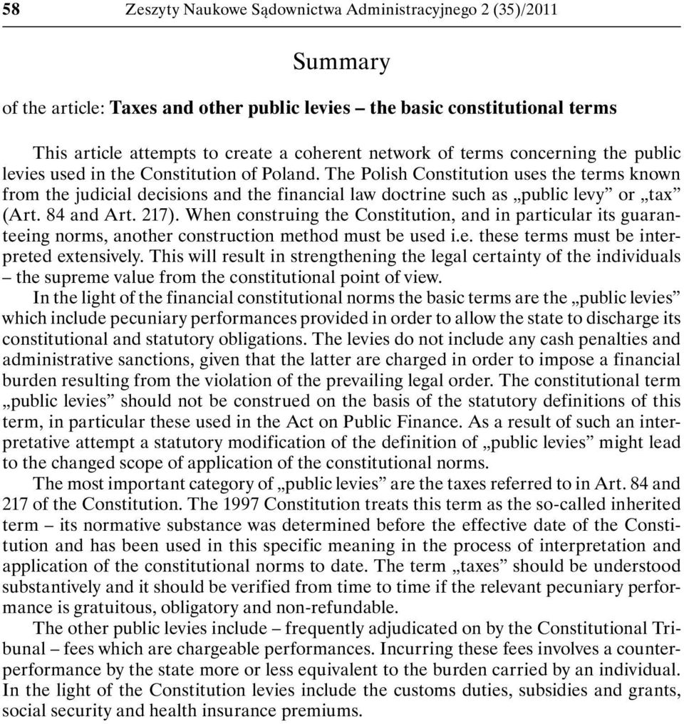 The Polish Constitution uses the terms known from the judicial decisions and the financial law doctrine such as public levy or tax (Art. 84 and Art. 217).