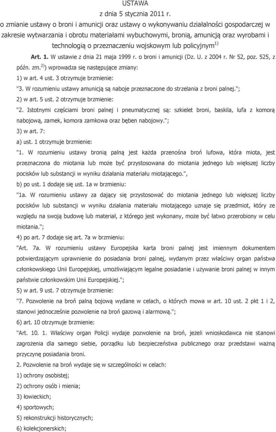 przeznaczeniu wojskowym lub policyjnym 1) Art. 1. W ustawie z dnia 21 maja 1999 r. o broni i amunicji (Dz. U. z 2004 r. Nr 52, poz. 525, z późn. zm. 2) ) wprowadza się następujące zmiany: 1) w art.