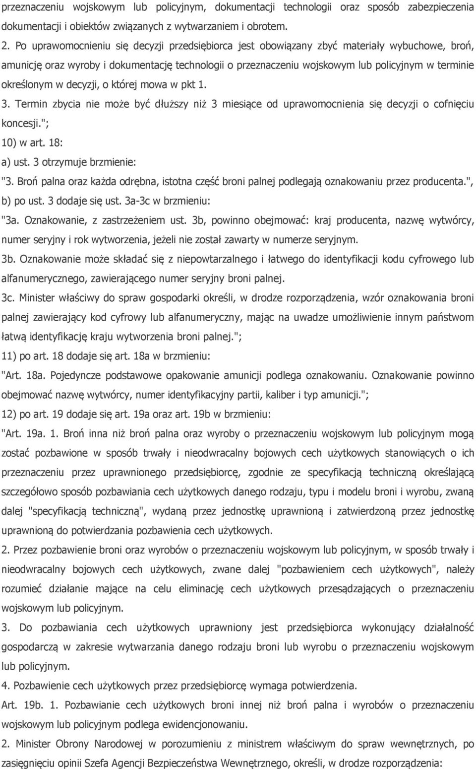 określonym w decyzji, o której mowa w pkt 1. 3. Termin zbycia nie może być dłuższy niż 3 miesiące od uprawomocnienia się decyzji o cofnięciu koncesji."; 10) w art. 18: a) ust.