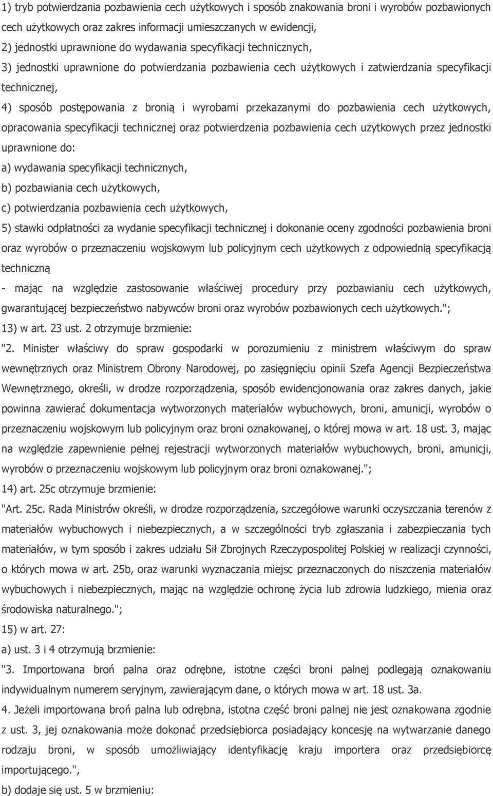 przekazanymi do pozbawienia cech użytkowych, opracowania specyfikacji technicznej oraz potwierdzenia pozbawienia cech użytkowych przez jednostki uprawnione do: a) wydawania specyfikacji technicznych,