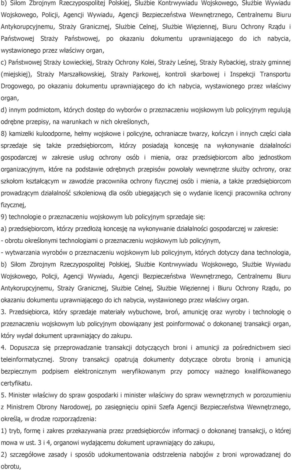 właściwy organ, c) Państwowej Straży Łowieckiej, Straży Ochrony Kolei, Straży Leśnej, Straży Rybackiej, straży gminnej (miejskiej), Straży Marszałkowskiej, Straży Parkowej, kontroli skarbowej i