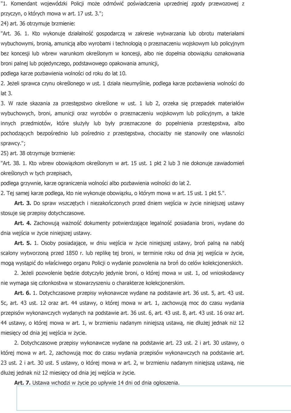 Kto wykonuje działalność gospodarczą w zakresie wytwarzania lub obrotu materiałami wybuchowymi, bronią, amunicją albo wyrobami i technologią o przeznaczeniu wojskowym lub policyjnym bez koncesji lub