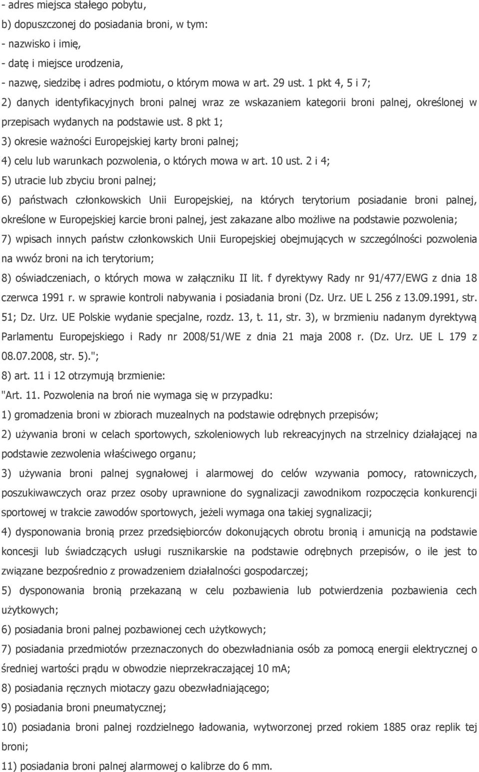 8 pkt 1; 3) okresie ważności Europejskiej karty broni palnej; 4) celu lub warunkach pozwolenia, o których mowa w art. 10 ust.