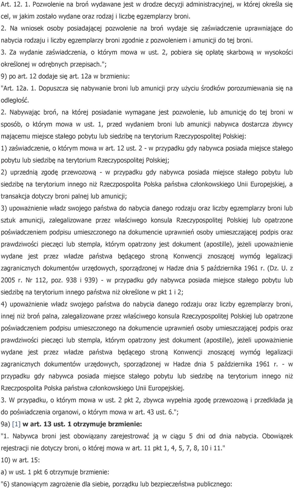Za wydanie zaświadczenia, o którym mowa w ust. 2, pobiera się opłatę skarbową w wysokości określonej w odrębnych przepisach."; 9) po art. 12