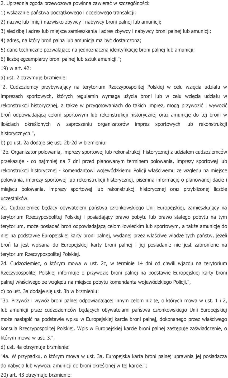 jednoznaczną identyfikację broni palnej lub amunicji; 6) liczbę egzemplarzy broni palnej lub sztuk amunicji."; 19) w art. 42: a) ust. 2 otrzymuje brzmienie: "2.