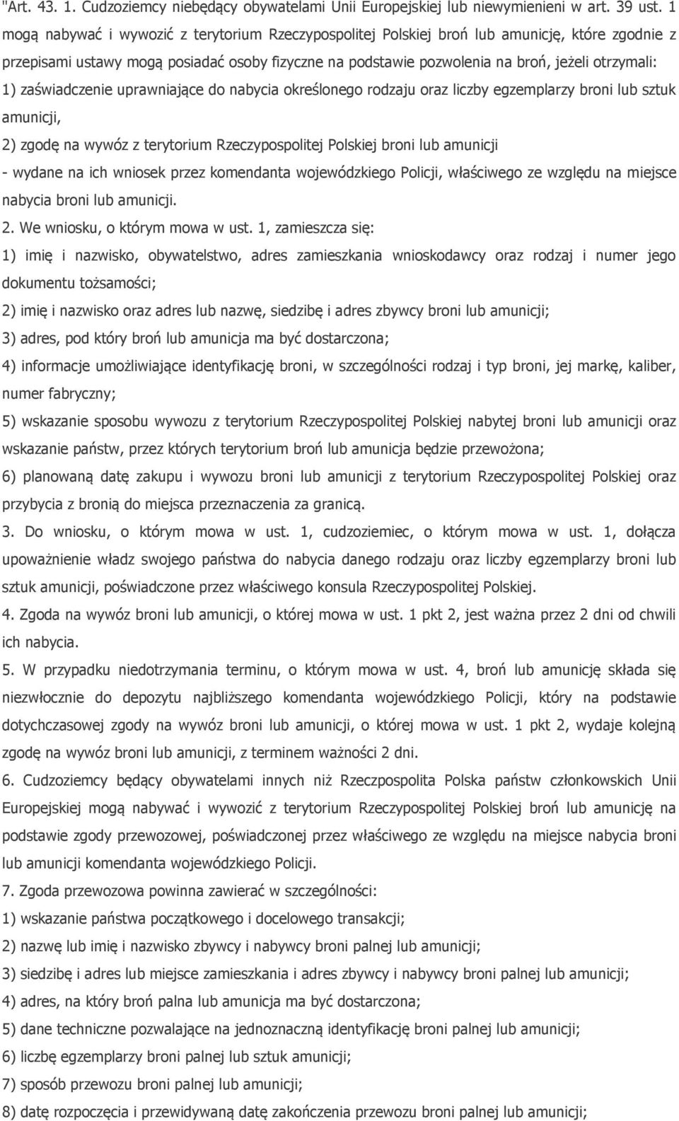 zaświadczenie uprawniające do nabycia określonego rodzaju oraz liczby egzemplarzy broni lub sztuk amunicji, 2) zgodę na wywóz z terytorium Rzeczypospolitej Polskiej broni lub amunicji - wydane na ich