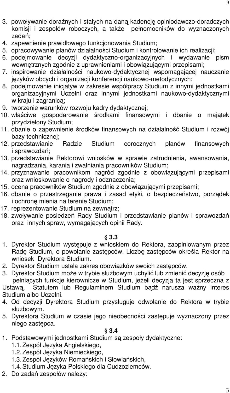 podejmowanie decyzji dydaktyczno-organizacyjnych i wydawanie pism wewnętrznych zgodnie z uprawnieniami i obowiązującymi przepisami; 7.