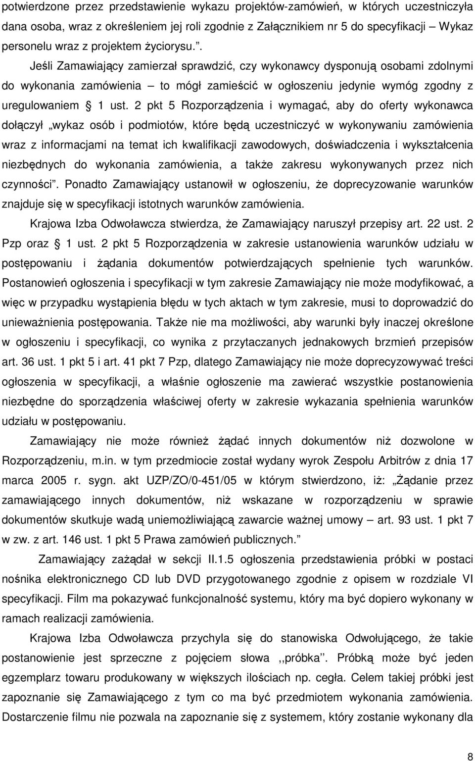 2 pkt 5 Rozporządzenia i wymagać, aby do oferty wykonawca dołączył wykaz osób i podmiotów, które będą uczestniczyć w wykonywaniu zamówienia wraz z informacjami na temat ich kwalifikacji zawodowych,