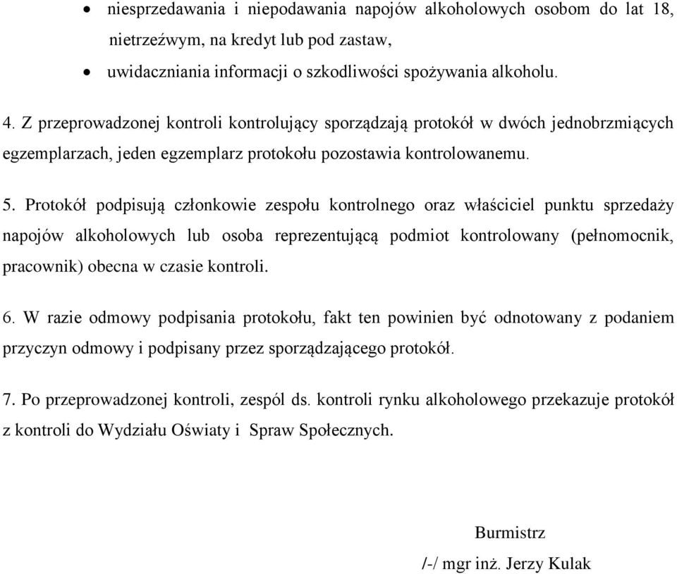 Protokół podpisują członkowie zespołu kontrolnego oraz właściciel punktu sprzedaży napojów alkoholowych lub osoba reprezentującą podmiot kontrolowany (pełnomocnik, pracownik) obecna w czasie kontroli.