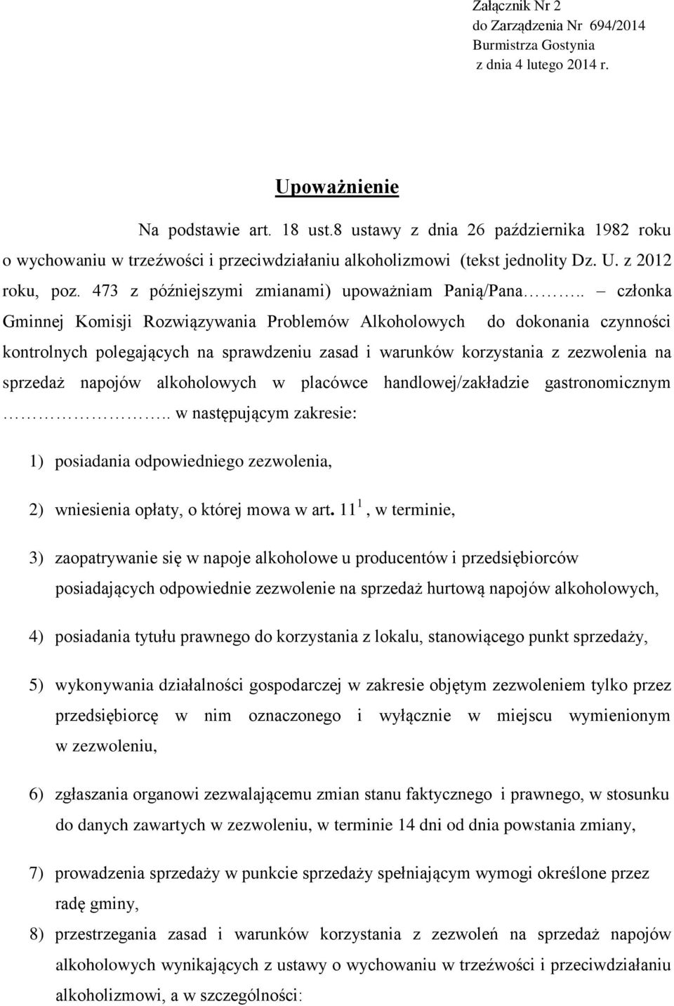 . członka Gminnej Komisji Rozwiązywania Problemów Alkoholowych do dokonania czynności kontrolnych polegających na sprawdzeniu zasad i warunków korzystania z zezwolenia na sprzedaż napojów