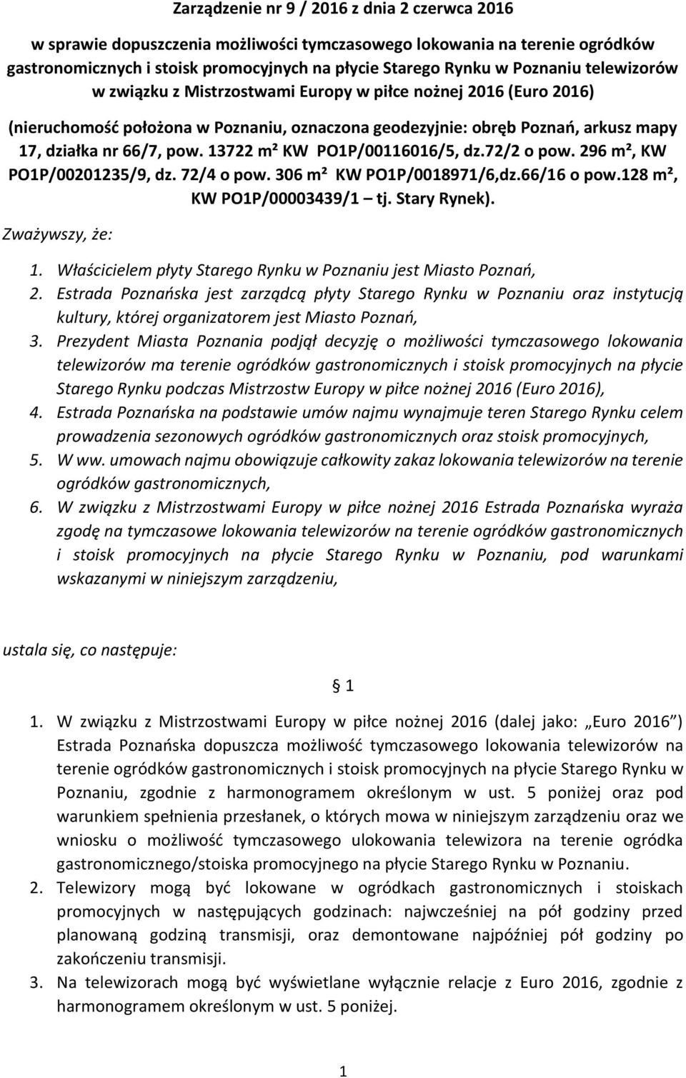 13722 m² KW PO1P/00116016/5, dz.72/2 o pow. 296 m², KW PO1P/00201235/9, dz. 72/4 o pow. 306 m² KW PO1P/0018971/6,dz.66/16 o pow.128 m², KW PO1P/00003439/1 tj. Stary Rynek). Zważywszy, że: 1.