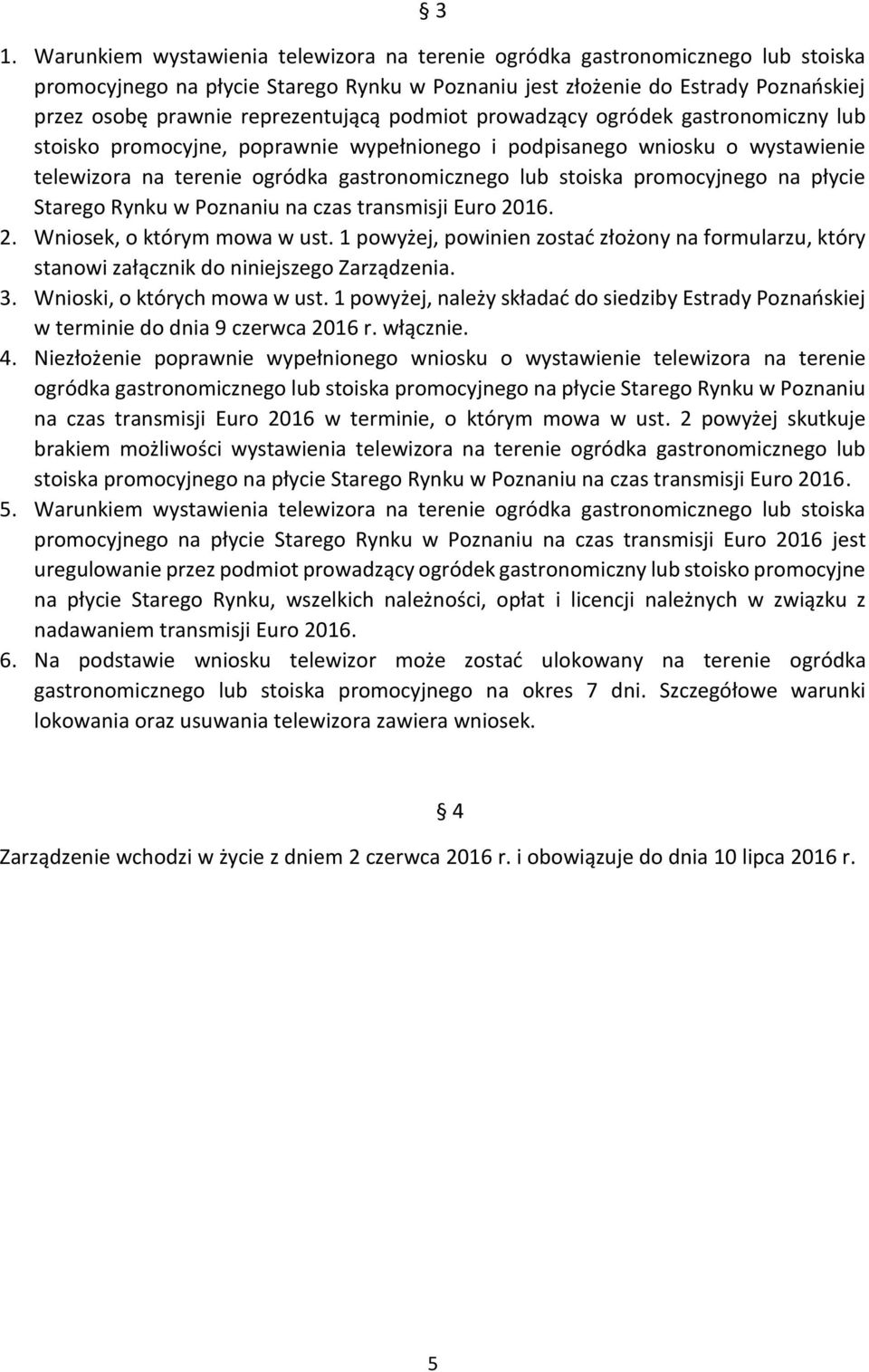 promocyjnego na płycie Starego Rynku w Poznaniu na czas transmisji Euro 2016. 2. Wniosek, o którym mowa w ust.