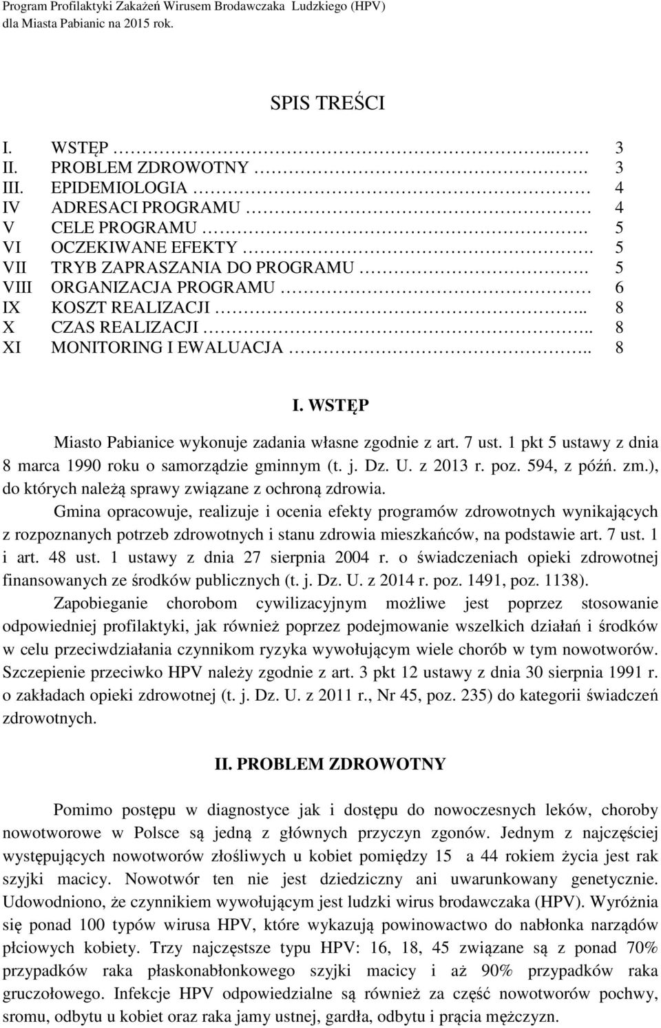 1 pkt 5 ustawy z dnia 8 marca 1990 roku o samorządzie gminnym (t. j. Dz. U. z 2013 r. poz. 594, z późń. zm.), do których należą sprawy związane z ochroną zdrowia.