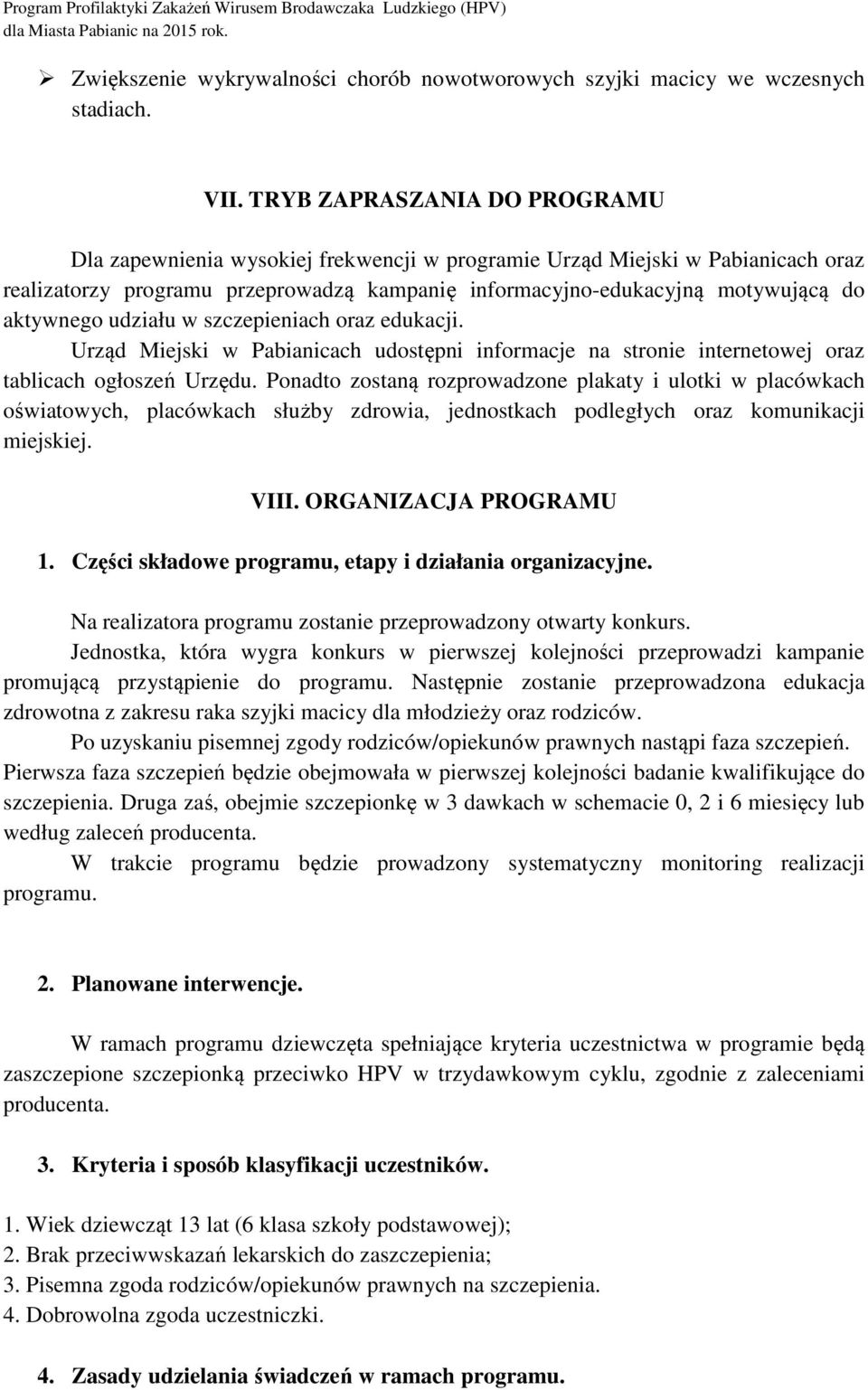 aktywnego udziału w szczepieniach oraz edukacji. Urząd Miejski w Pabianicach udostępni informacje na stronie internetowej oraz tablicach ogłoszeń Urzędu.