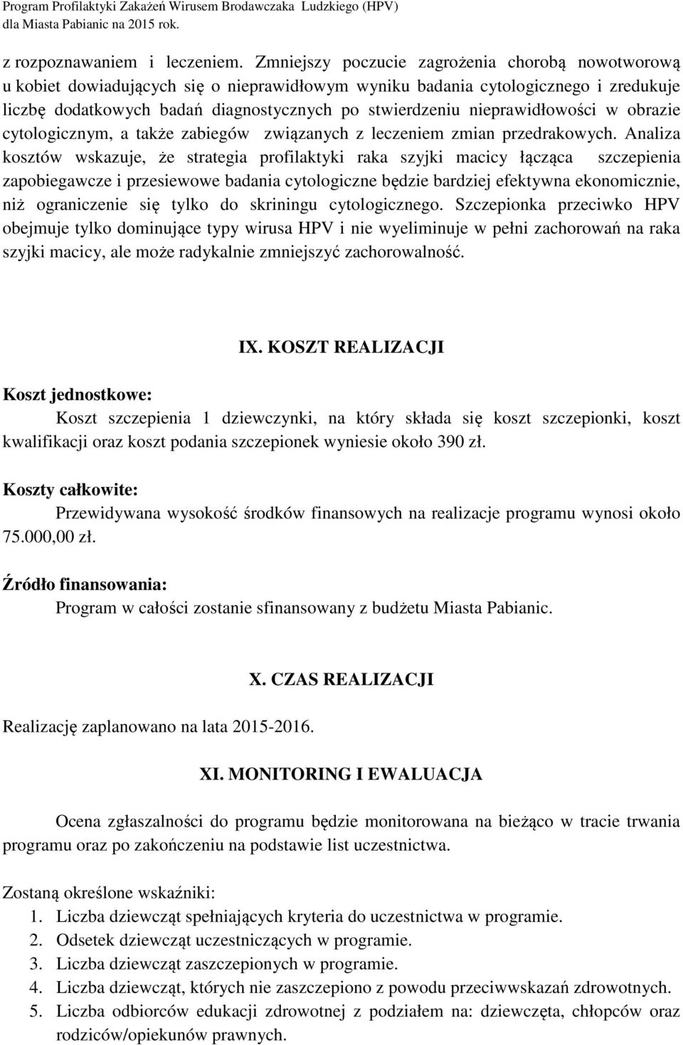 nieprawidłowości w obrazie cytologicznym, a także zabiegów związanych z leczeniem zmian przedrakowych.