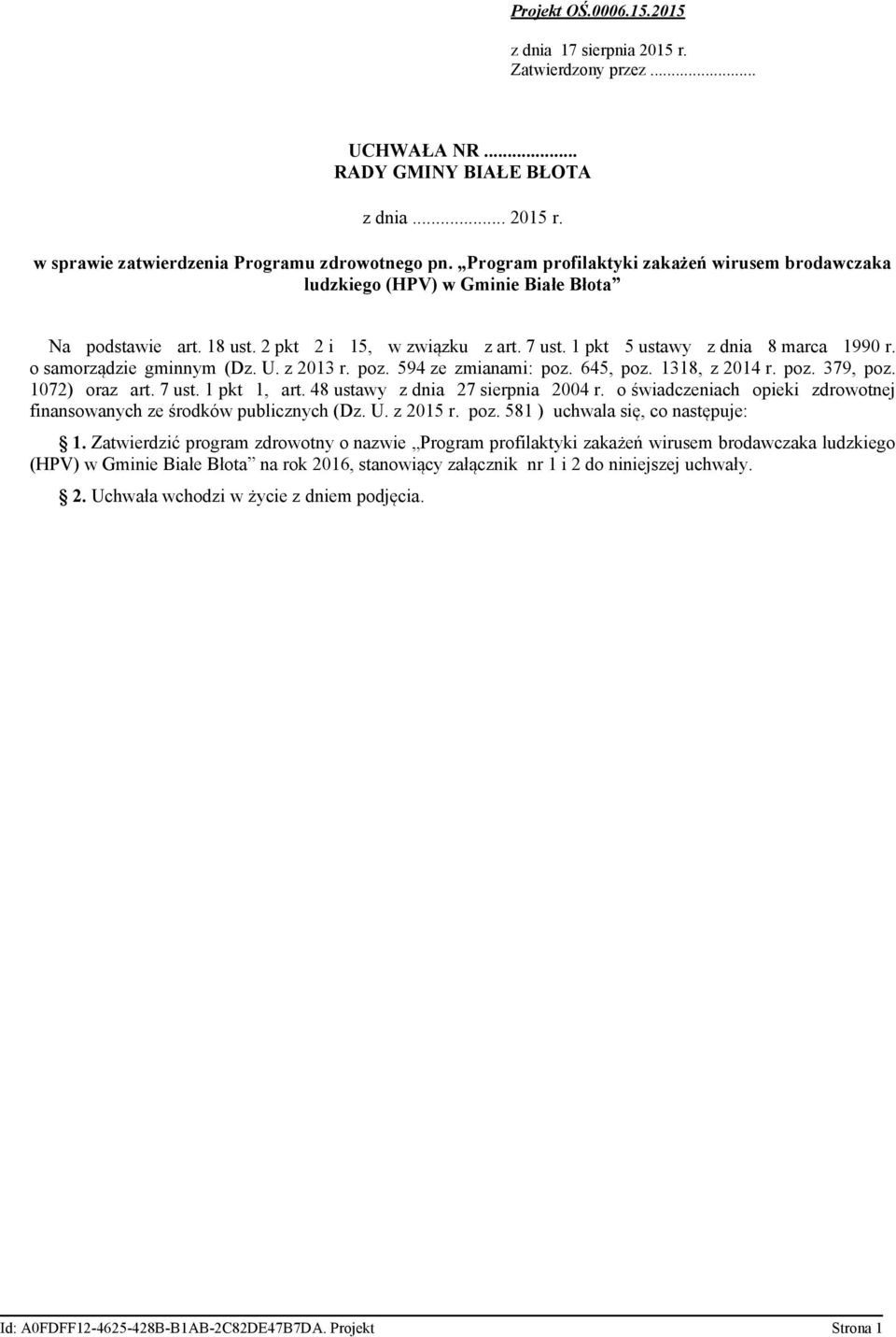o samorządzie gminnym (Dz. U. z 2013 r. poz. 594 ze zmianami: poz. 645, poz. 1318, z 2014 r. poz. 379, poz. 1072) oraz art. 7 ust. 1 pkt 1, art. 48 ustawy z dnia 27 sierpnia 2004 r.