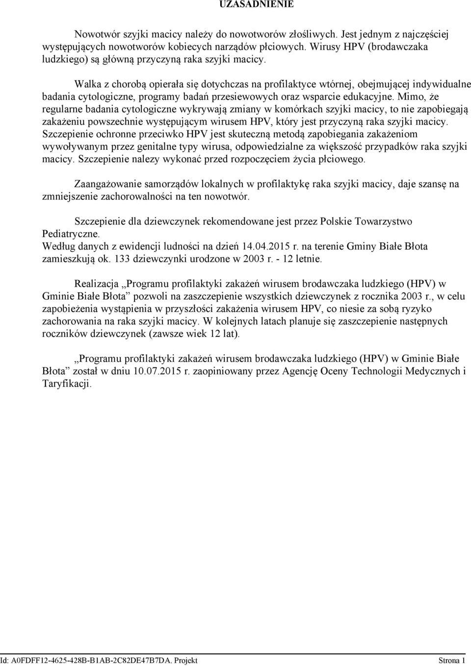 Walka z chorobą opierała się dotychczas na profilaktyce wtórnej, obejmującej indywidualne badania cytologiczne, programy badań przesiewowych oraz wsparcie edukacyjne.