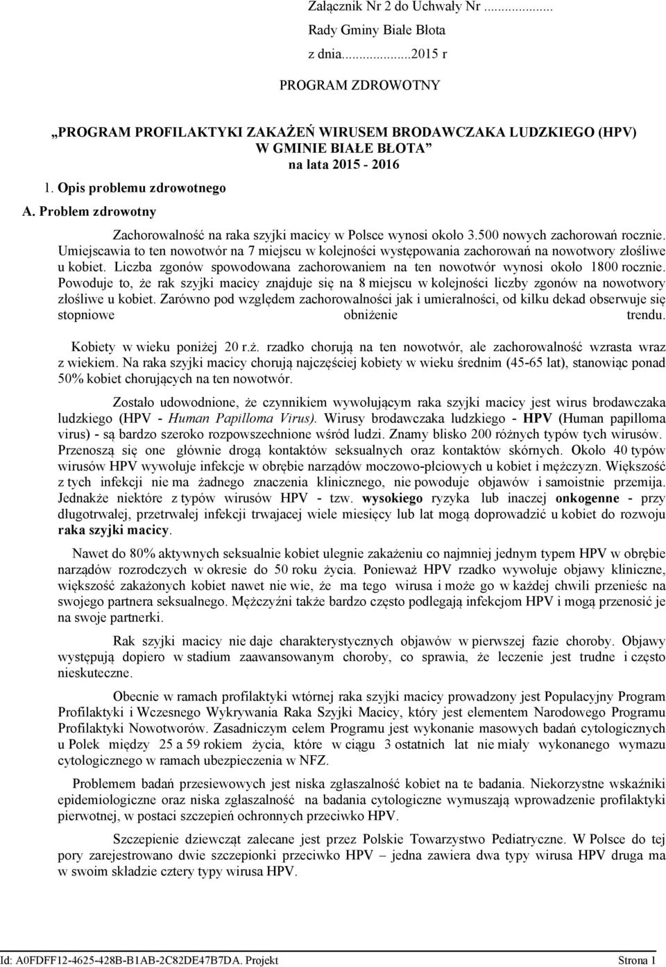 Umiejscawia to ten nowotwór na 7 miejscu w kolejności występowania zachorowań na nowotwory złośliwe u kobiet. Liczba zgonów spowodowana zachorowaniem na ten nowotwór wynosi około 1800 rocznie.