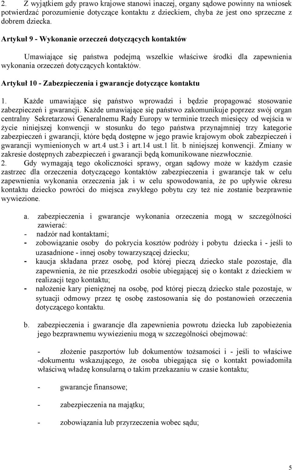 Artykuł 10 - Zabezpieczenia i gwarancje dotyczące kontaktu 1. Każde umawiające się państwo wprowadzi i będzie propagować stosowanie zabezpieczeń i gwarancji.