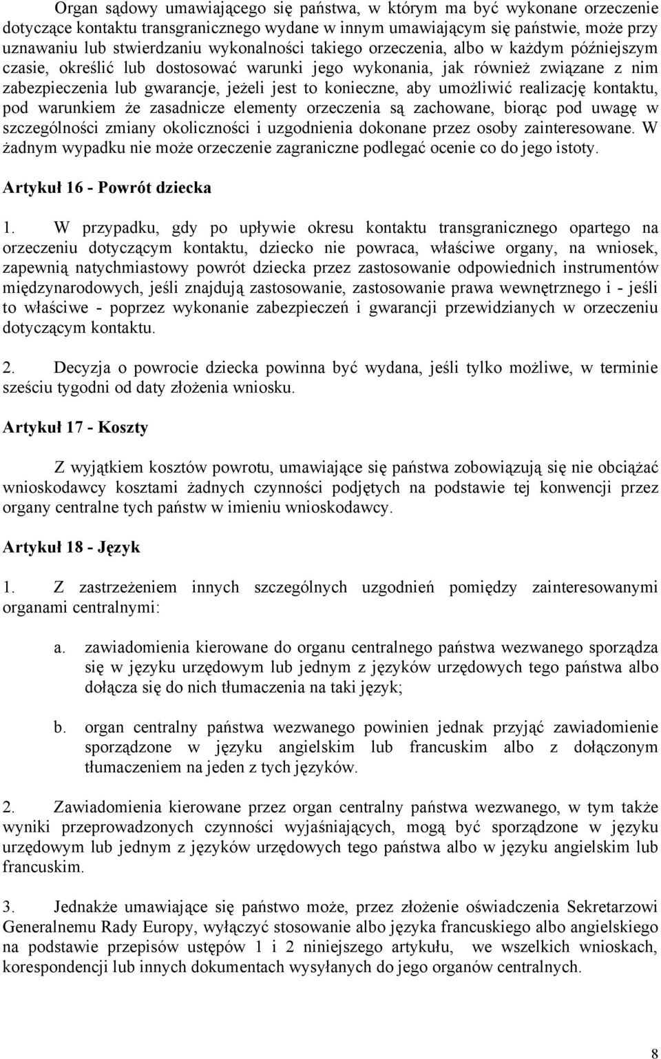 aby umożliwić realizację kontaktu, pod warunkiem że zasadnicze elementy orzeczenia są zachowane, biorąc pod uwagę w szczególności zmiany okoliczności i uzgodnienia dokonane przez osoby zainteresowane.