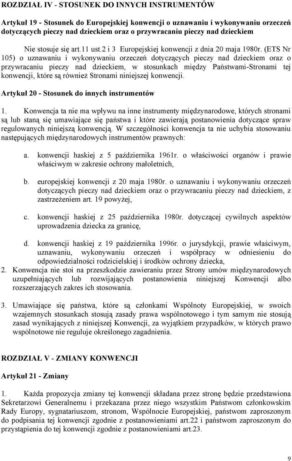 (ETS Nr 105) o uznawaniu i wykonywaniu orzeczeń dotyczących pieczy nad dzieckiem oraz o przywracaniu pieczy nad dzieckiem, w stosunkach między Państwami-Stronami tej konwencji, które są również