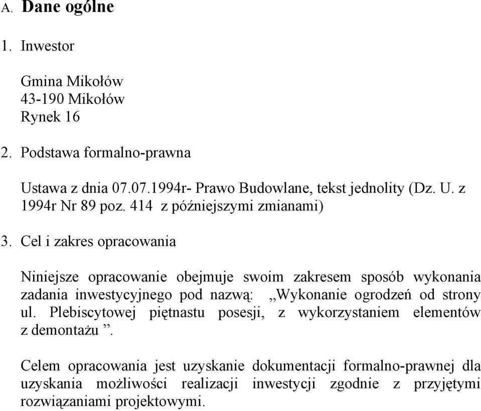 Cel i zakres opracowania Niniejsze opracowanie obejmuje swoim zakresem sposób wykonania zadania inwestycyjnego pod nazwą: Wykonanie ogrodzeń od