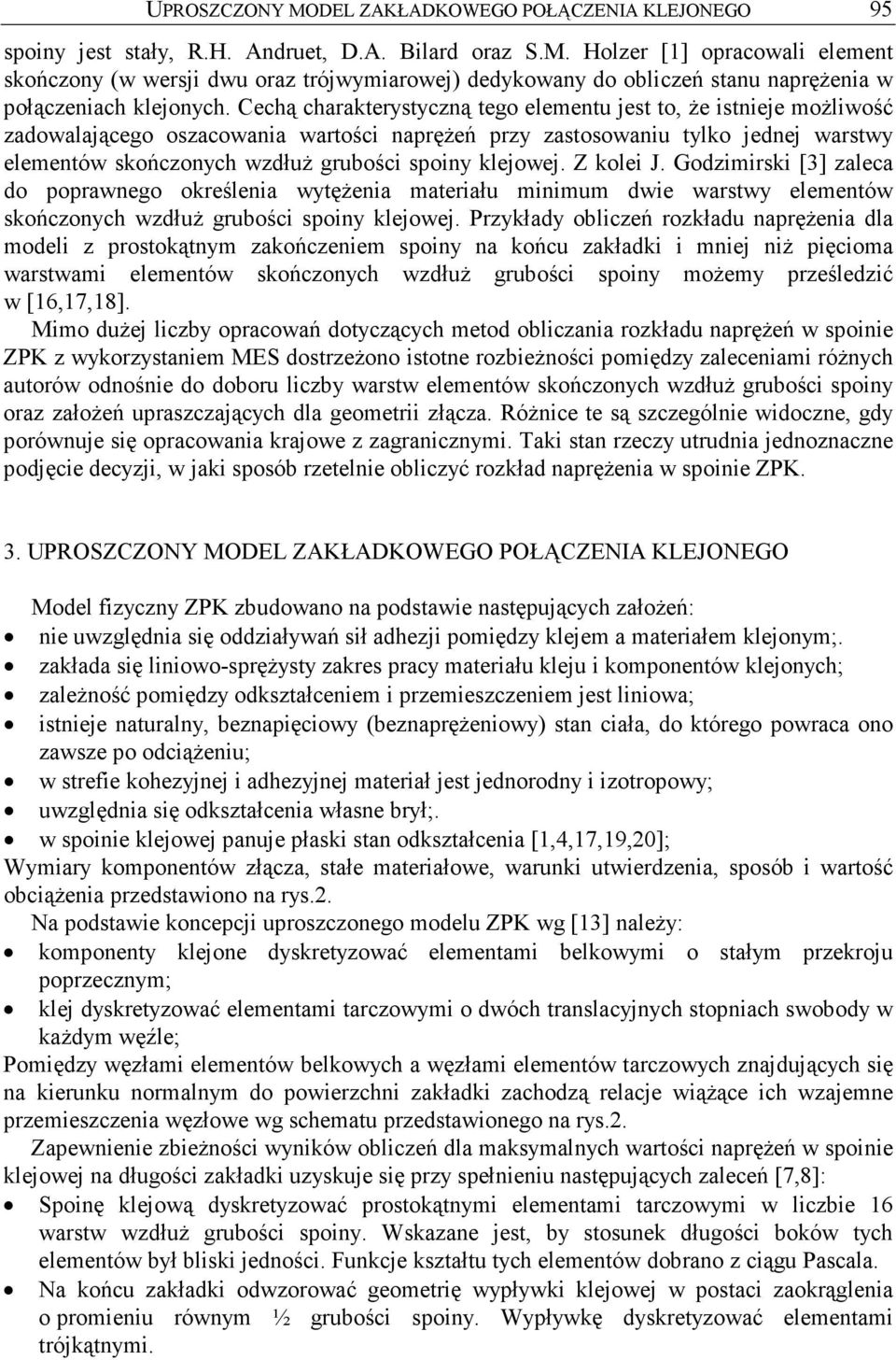 klejowej. Z kolei J. Godzimirski [3] zaleca do poprawnego określenia wytęŝenia materiału minimum dwie warstwy elementów skończonych wzdłuŝ grubości spoiny klejowej.