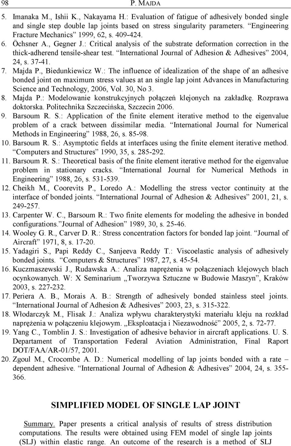 International Journal of Adhesion & Adhesives 2004, 24, s. 37-41. 7. Majda P., Biedunkiewicz W.