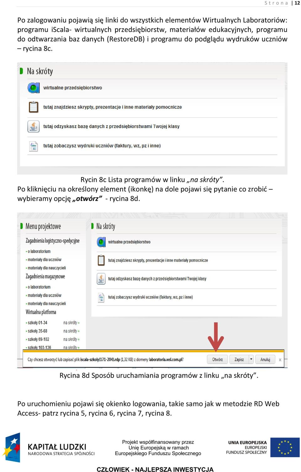 Po kliknięciu na określony element (ikonkę) na dole pojawi się pytanie co zrobid wybieramy opcję otwórz - rycina 8d.