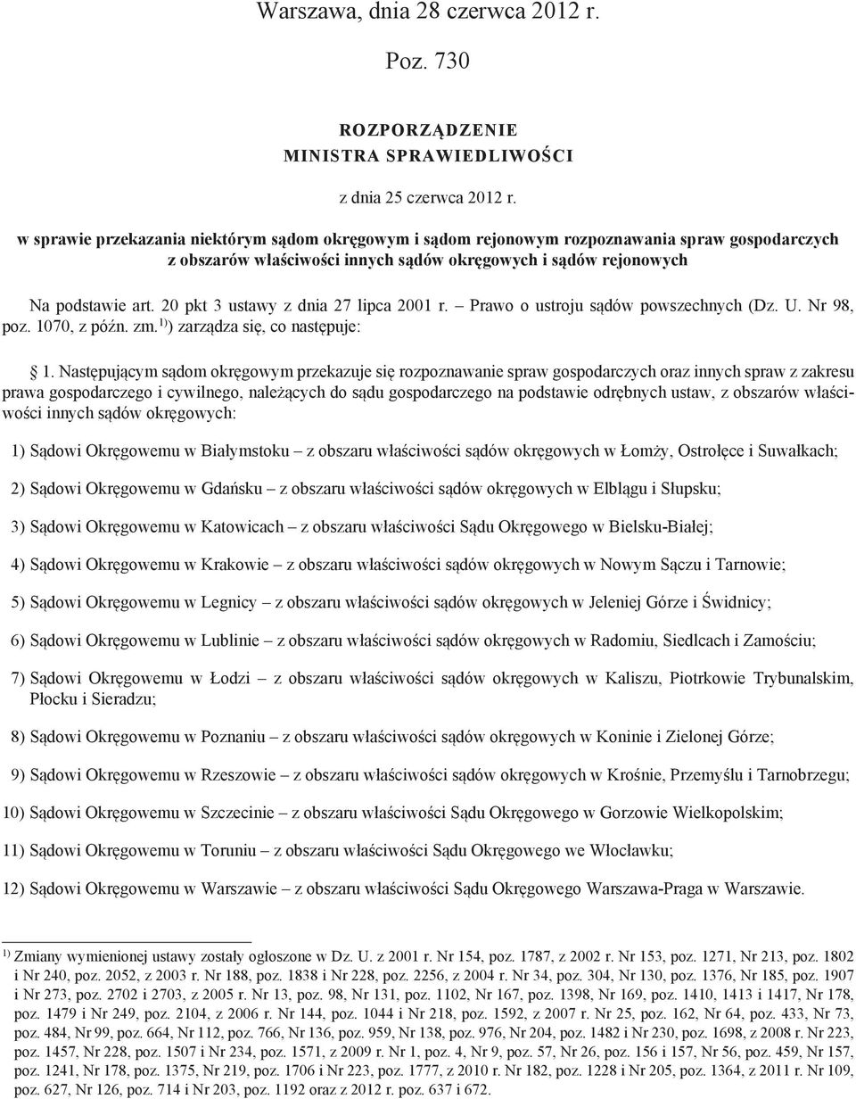 20 pkt 3 ustawy z dnia 27 lipca 2001 r. Prawo o ustroju sądów powszechnych (Dz. U. Nr 98, poz. 1070, z późn. zm. 1) ) zarządza się, co następuje: 1.