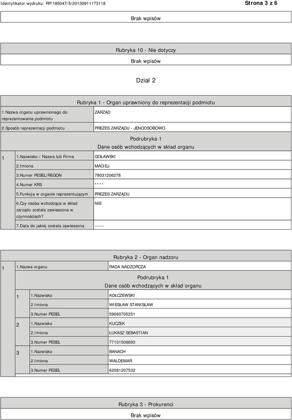 Numer KRS **** 5.Funkcja w organie reprezentującym 6.Czy osoba wchodząca w skład zarządu została zawieszona w czynnościach? PREZES ZARZĄDU NIE 7.