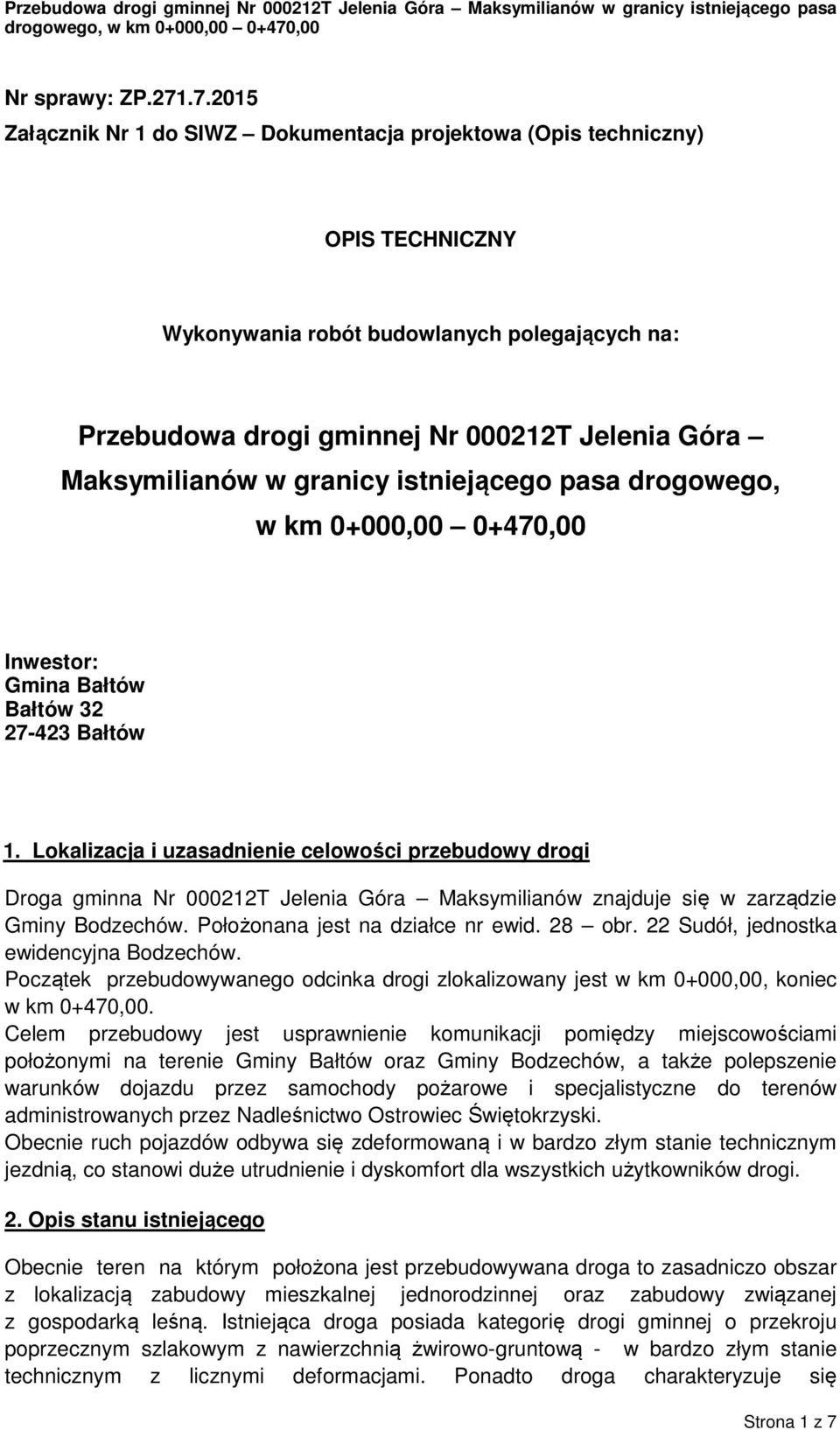 w granicy istniejącego pasa drogowego, w km 0+000,00 0+470,00 Inwestor: Gmina Bałtów Bałtów 32 27-423 Bałtów 1.