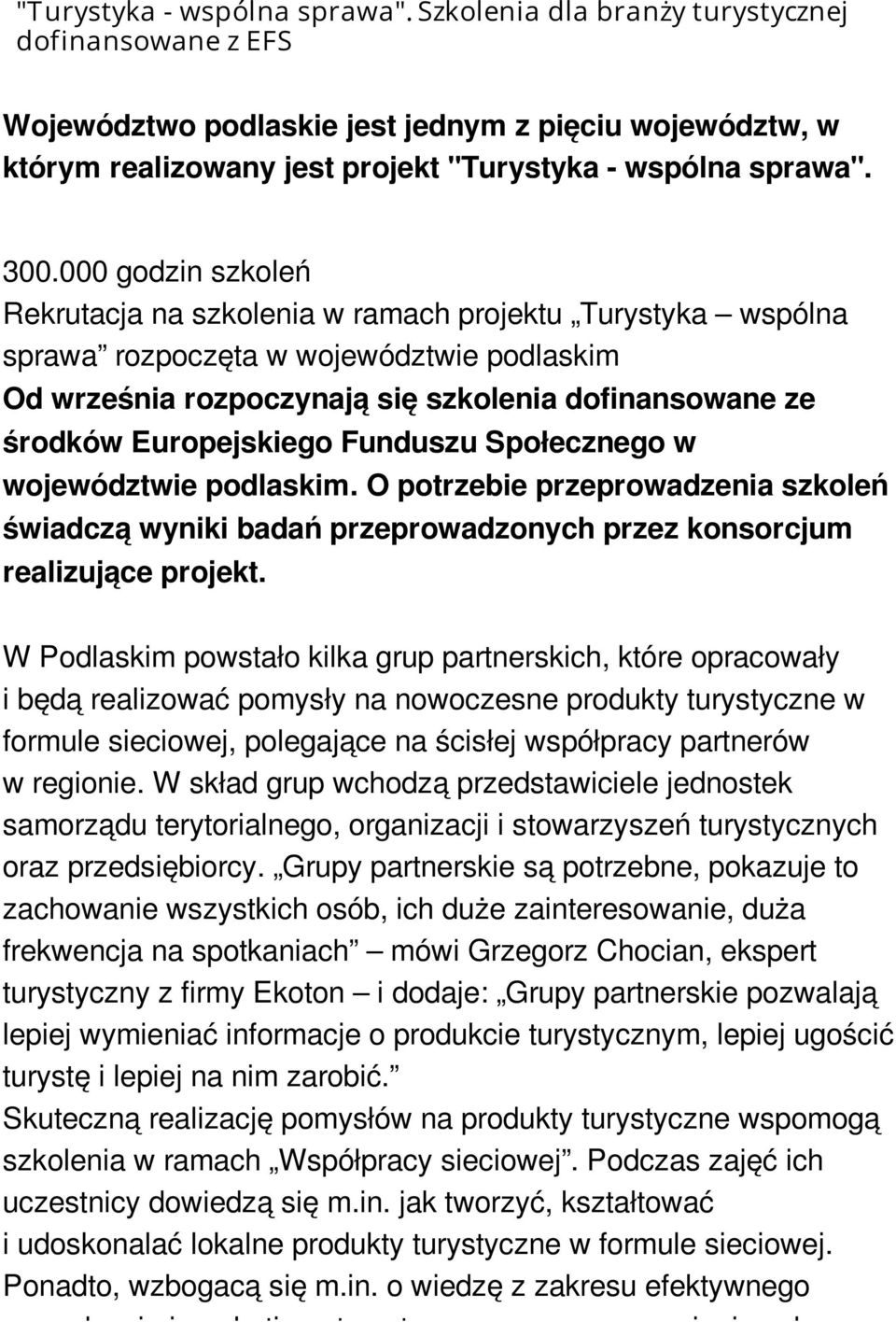 000 godzin szkoleń Rekrutacja na szkolenia w ramach projektu Turystyka wspólna sprawa rozpoczęta w województwie podlaskim Od września rozpoczynają się szkolenia dofinansowane ze środków Europejskiego