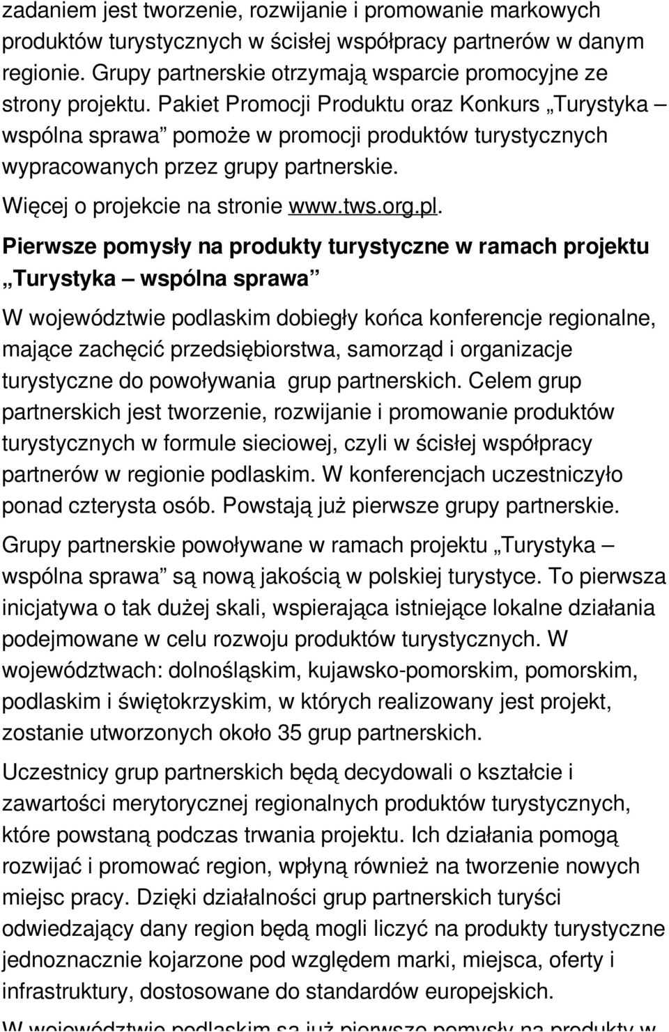 Pierwsze pomysły na produkty turystyczne w ramach projektu Turystyka wspólna sprawa W województwie podlaskim dobiegły końca konferencje regionalne, mające zachęcić przedsiębiorstwa, samorząd i