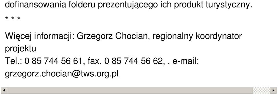 * * * Więcej informacji: Grzegorz Chocian, regionalny