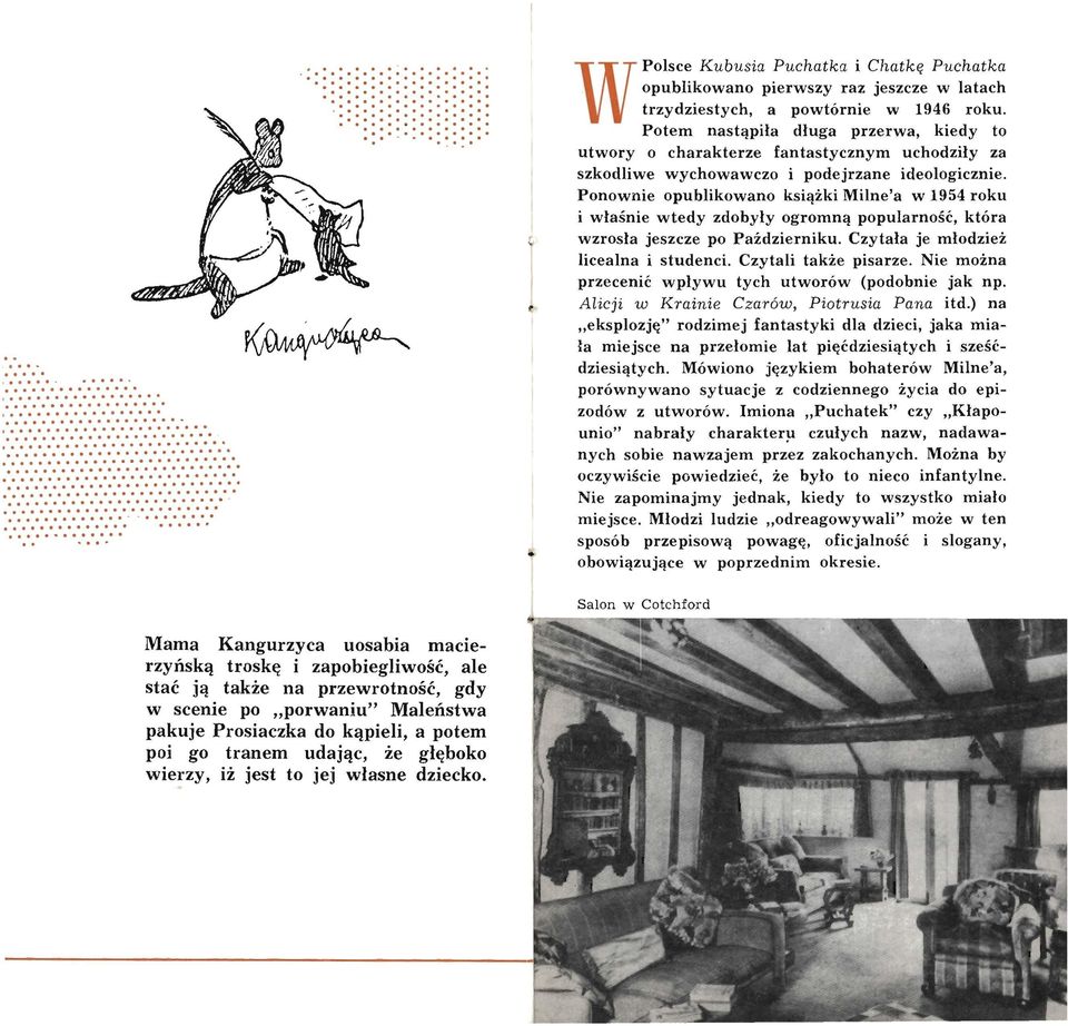 Ponownie opublikowano książki Milne'a w 1954 roku i właśnie wtedy zdobyły ogromną popularność, która wzrosła jeszcze po Październiku. Czytała je młodzież licealna i studenci. Czytali także pisarze.