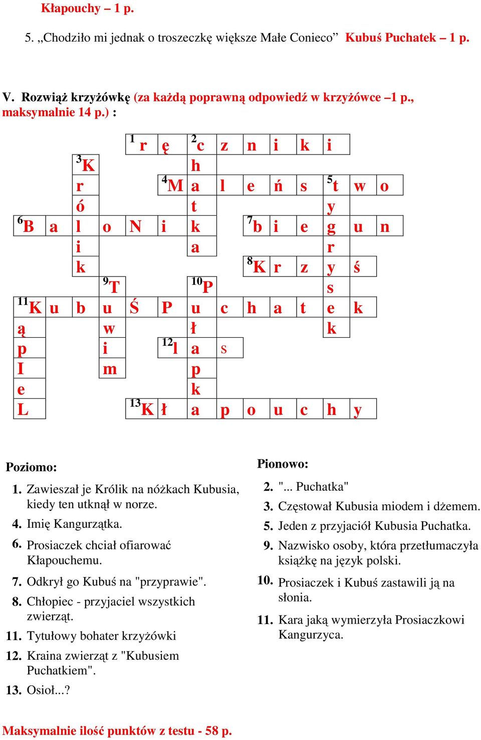 h y Poziomo: 1. Zawieszał je Królik na nóżkach Kubusia, kiedy ten utknął w norze. 4. Imię Kangurzątka. 6. Prosiaczek chciał ofiarować Kłapouchemu. 7. Odkrył go Kubuś na "przyprawie". 8.