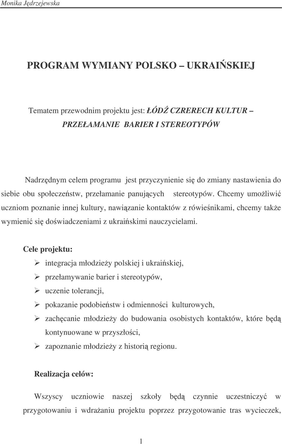 Chcemy umoliwi uczniom poznanie innej kultury, nawizanie kontaktów z rówienikami, chcemy take wymieni si dowiadczeniami z ukraiskimi nauczycielami.