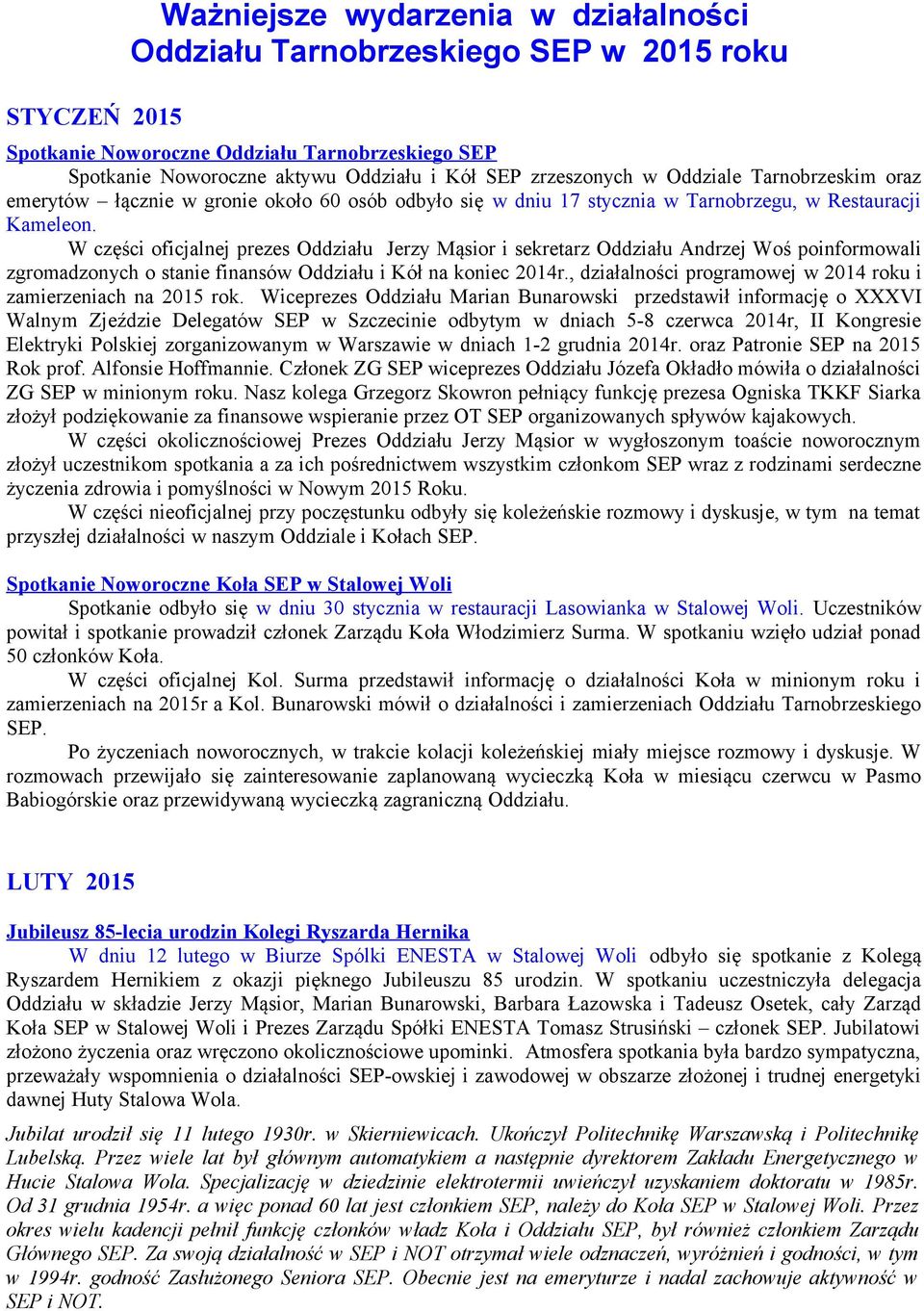 W części oficjalnej prezes Oddziału Jerzy Mąsior i sekretarz Oddziału Andrzej Woś poinformowali zgromadzonych o stanie finansów Oddziału i Kół na koniec 2014r.