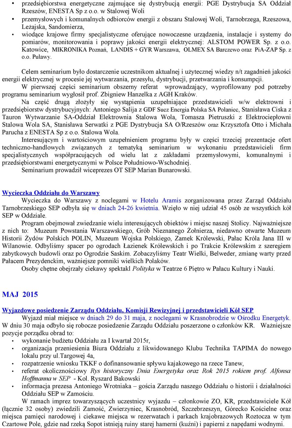o. w Stalowej Woli przemysłowych i komunalnych odbiorców energii z obszaru Stalowej Woli, Tarnobrzega, Rzeszowa, Leżajska, Sandomierza, wiodące krajowe firmy specjalistyczne oferujące nowoczesne