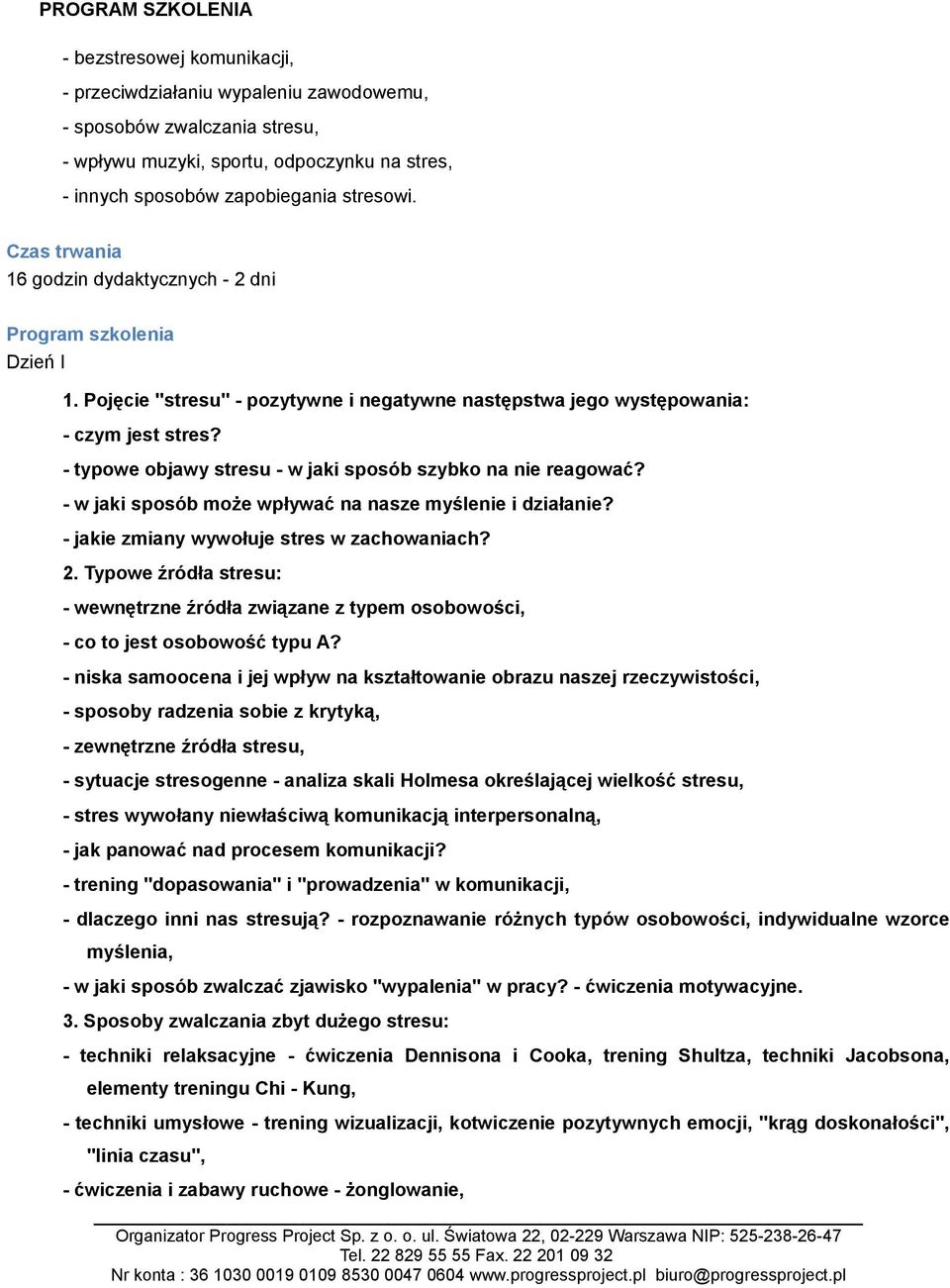 - typowe objawy stresu - w jaki sposób szybko na nie reagować? - w jaki sposób może wpływać na nasze myślenie i działanie? - jakie zmiany wywołuje stres w zachowaniach? 2.