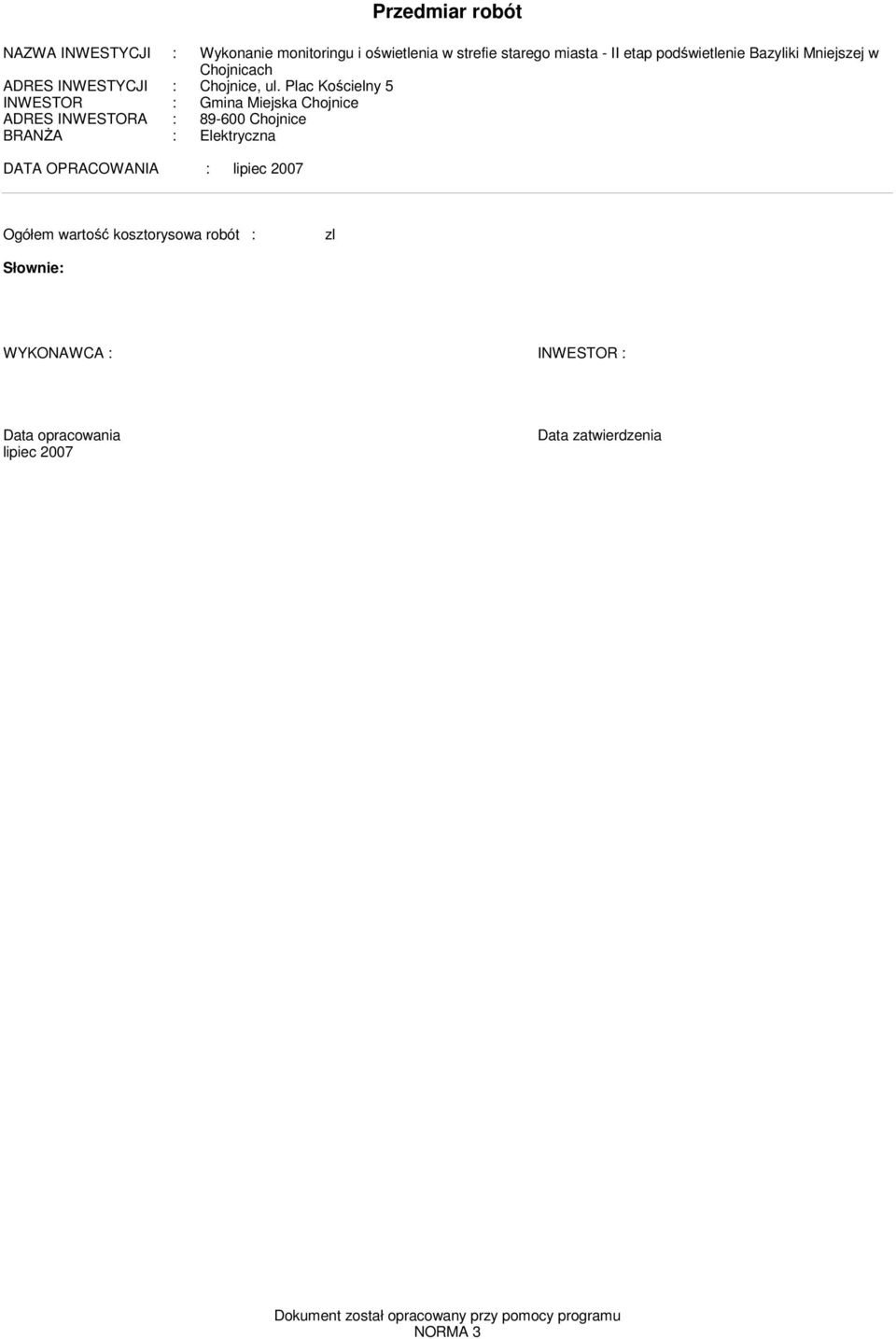 Plac Kościelny 5 INWESTOR : Gina Miejska Chojnice ADRES INWESTORA : 89-600 Chojnice BRANśA : Elektryczna DATA